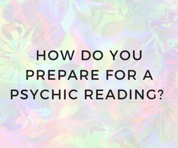 How Do I Prepare For a Psychic Reading?